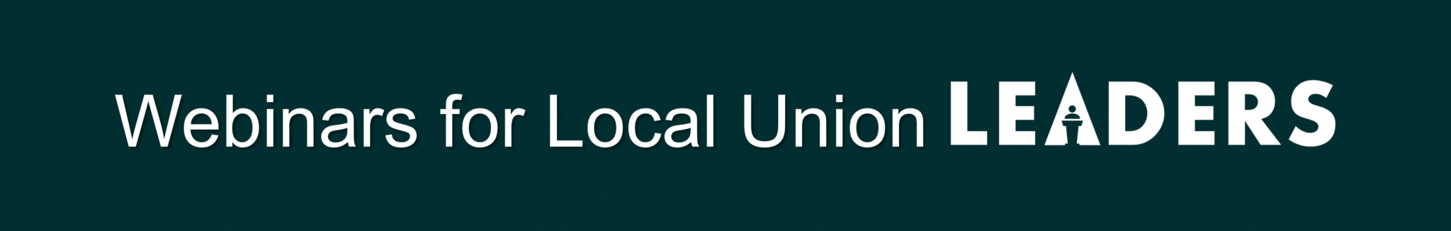Webinars for Local Union Leaders heading